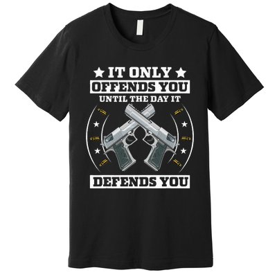 It Offends You Until It Defends You Pro 2nd Amendment Premium T-Shirt