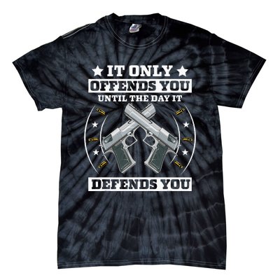 It Offends You Until It Defends You Pro 2nd Amendment Tie-Dye T-Shirt