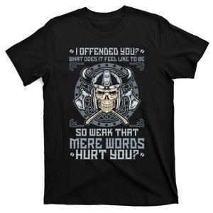 I Offended You What Does It Feel Like To Be So Weak That Mere Words Hurt You T-Shirt