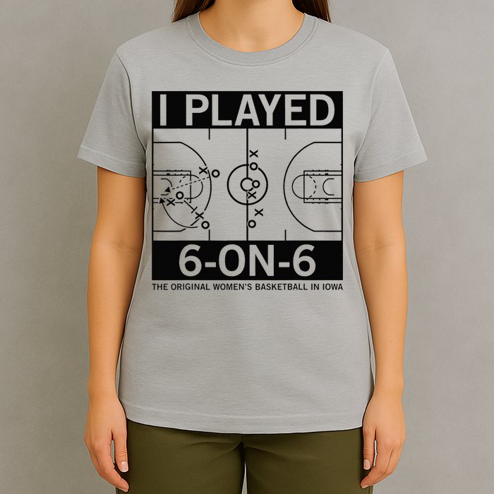 I Played 6 On 6 The Original Basketball In Iowa T-Shirt