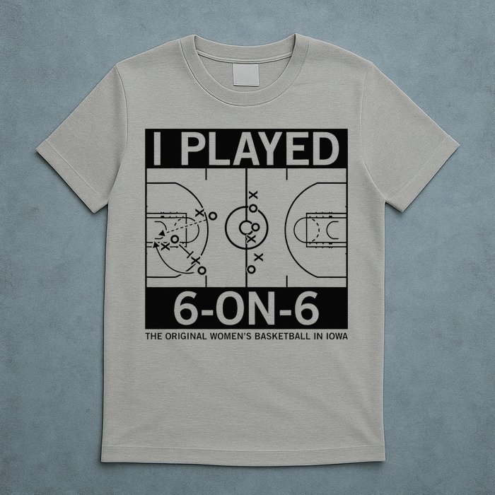 I Played 6 On 6 The Original Basketball In Iowa T-Shirt