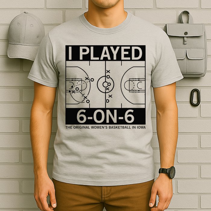 I Played 6 On 6 The Original Basketball In Iowa T-Shirt