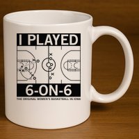I Played 6 On 6 The Original Basketball In Iowa 11oz C Handle Ceramic Mug