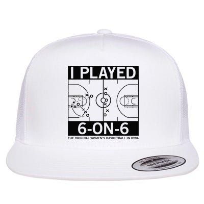 I Played 6 On 6 The Original Basketball In Iowa Flatbill Hat