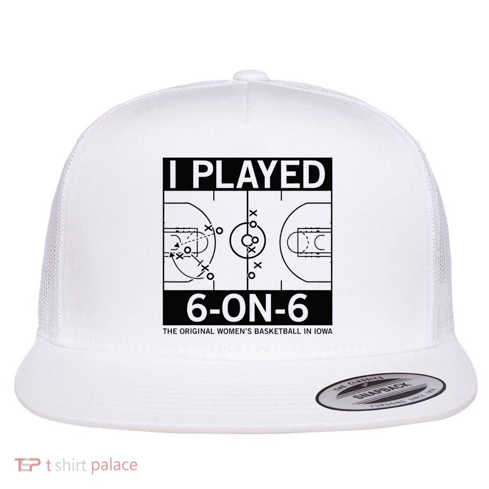 I Played 6 On 6 The Original Basketball In Iowa Flatbill Hat