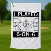 I Played 6 On 6 The Original Basketball In Iowa Golf Towel