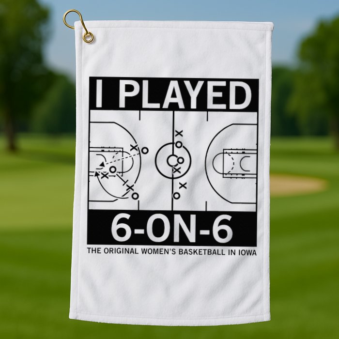 I Played 6 On 6 The Original Basketball In Iowa Golf Towel