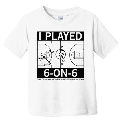 I Played 6 On 6 The Original Basketball In Iowa Toddler T-Shirt