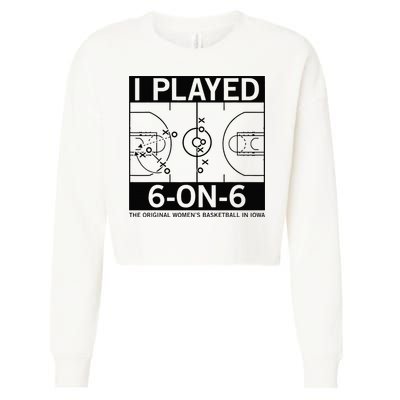I Played 6 On 6 The Original Basketball In Iowa Cropped Pullover Crew