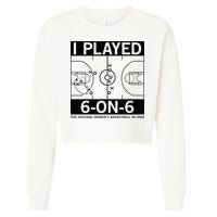 I Played 6 On 6 The Original Basketball In Iowa Cropped Pullover Crew