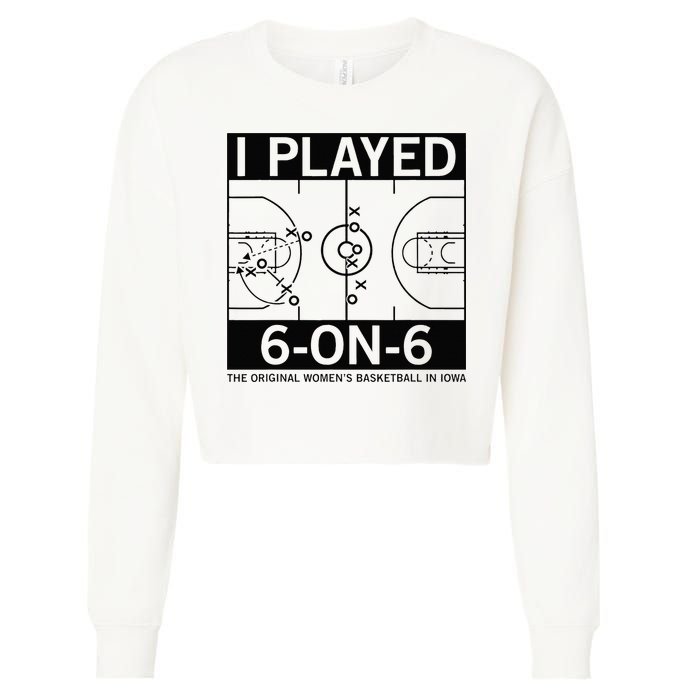 I Played 6 On 6 The Original Basketball In Iowa Cropped Pullover Crew