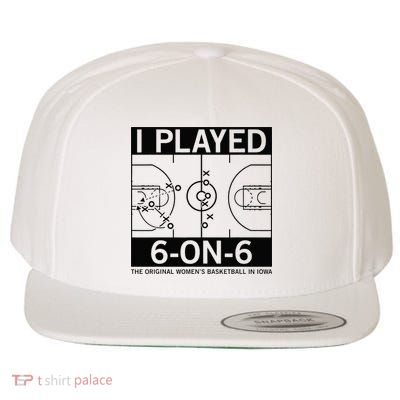 I Played 6 On 6 The Original Basketball In Iowa Wool Snapback Cap