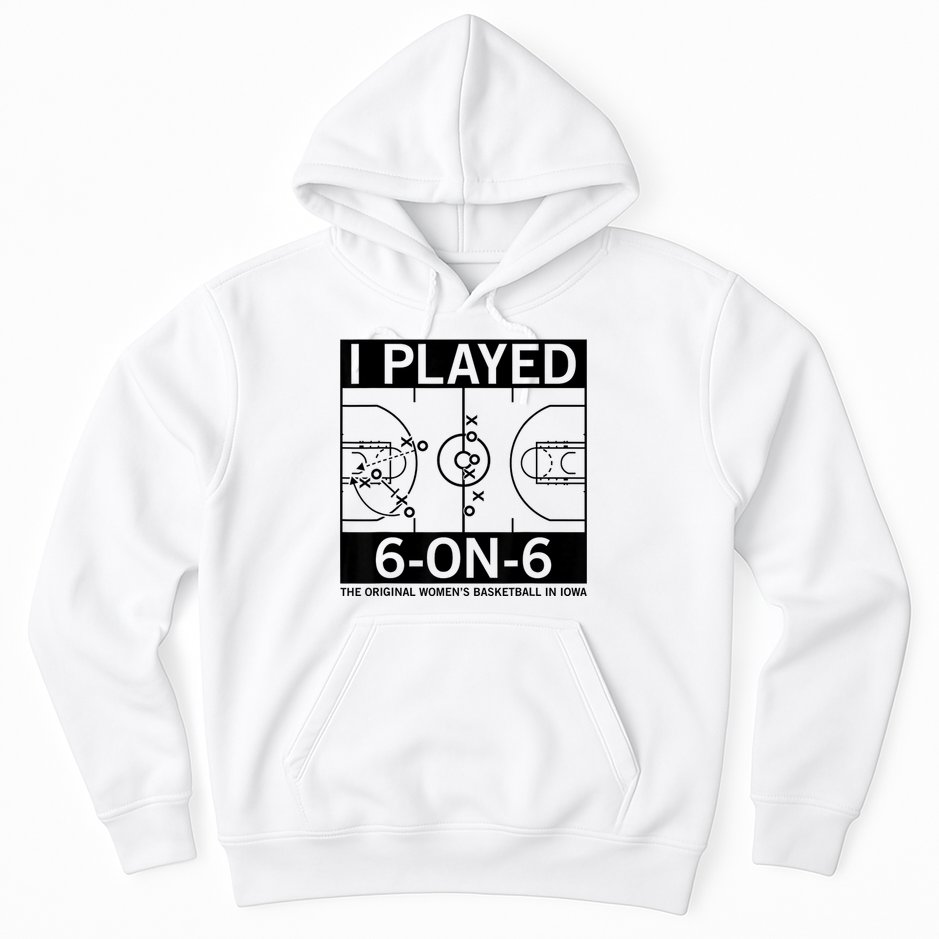 I Played 6 On 6 The Original Basketball In Iowa Hoodie