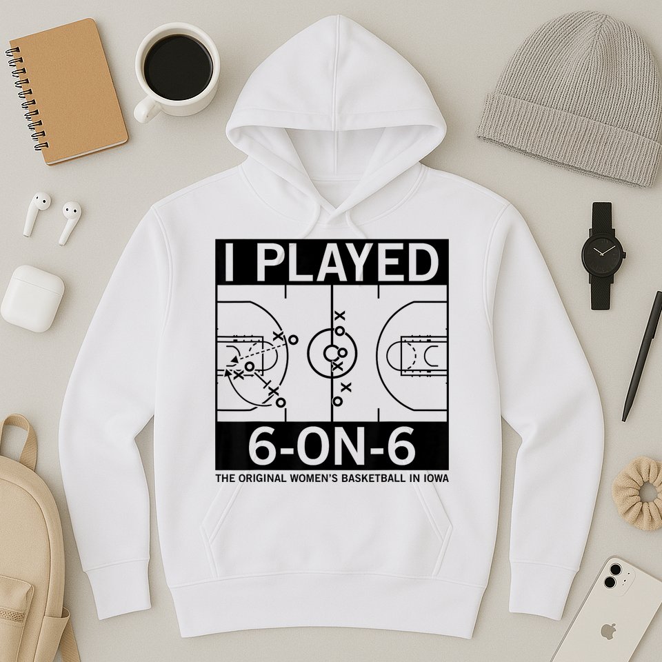 I Played 6 On 6 The Original Basketball In Iowa Hoodie