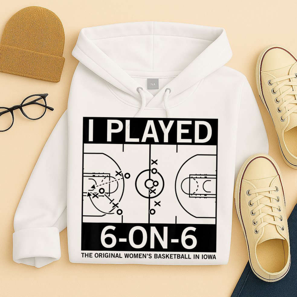 I Played 6 On 6 The Original Basketball In Iowa Hoodie