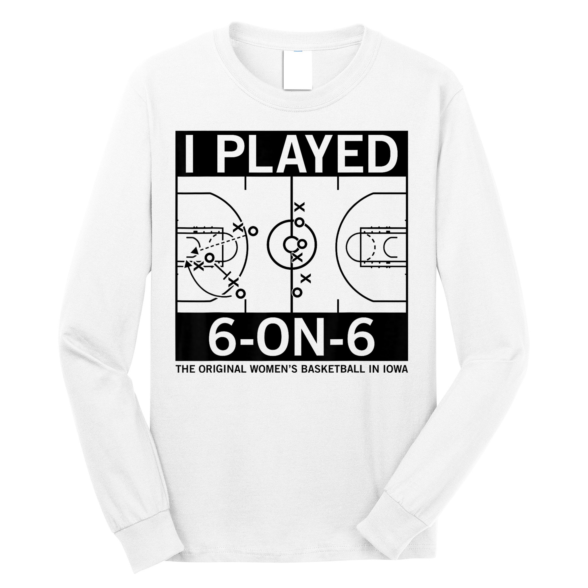 I Played 6 On 6 The Original Basketball In Iowa Long Sleeve Shirt