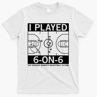 I Played 6 On 6 The Original Basketball In Iowa T-Shirt