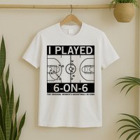 I Played 6 On 6 The Original Basketball In Iowa T-Shirt