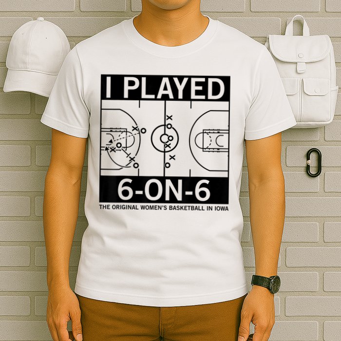 I Played 6 On 6 The Original Basketball In Iowa T-Shirt
