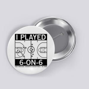 I Played 6 On 6 The Original Basketball In Iowa Button