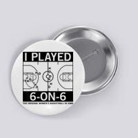 I Played 6 On 6 The Original Basketball In Iowa Button