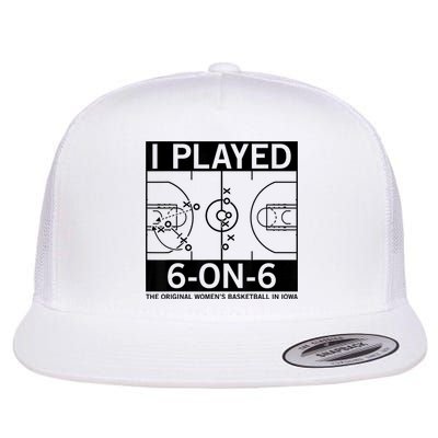 I Played 6 On 6 The Original Basketball In Iowa Flat Bill Trucker Hat