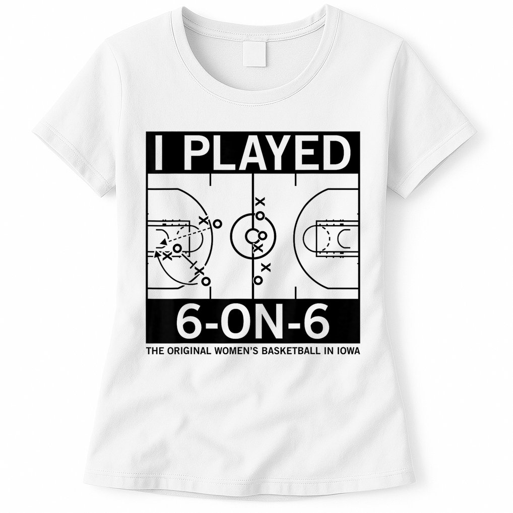 I Played 6 On 6 The Original Basketball In Iowa Womens T-Shirt