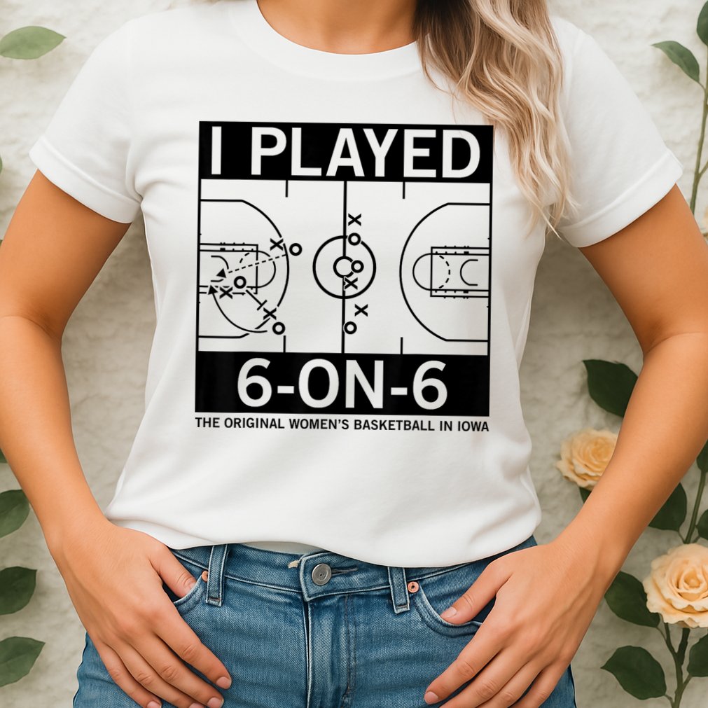 I Played 6 On 6 The Original Basketball In Iowa Womens T-Shirt