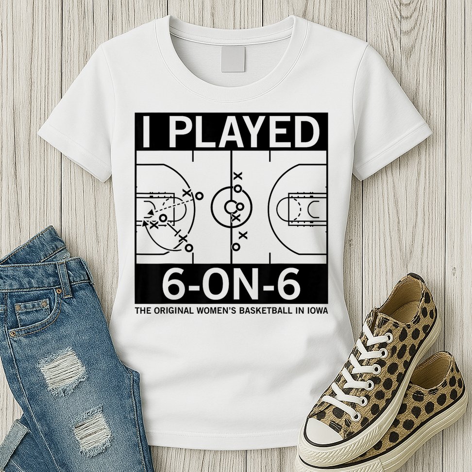 I Played 6 On 6 The Original Basketball In Iowa Womens T-Shirt