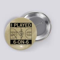 I Played 6 On 6 The Original Basketball In Iowa Button