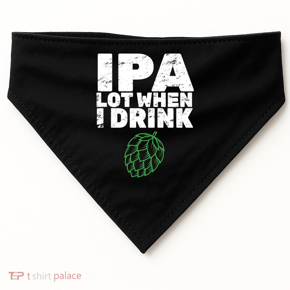 IPA Lot When I Drink USA-Made Doggie Bandana
