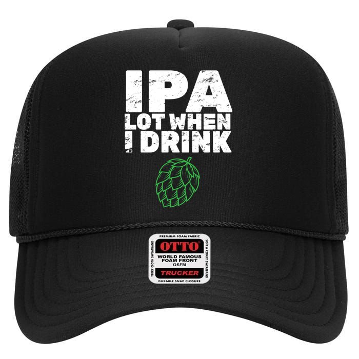 IPA Lot When I Drink High Crown Mesh Back Trucker Hat