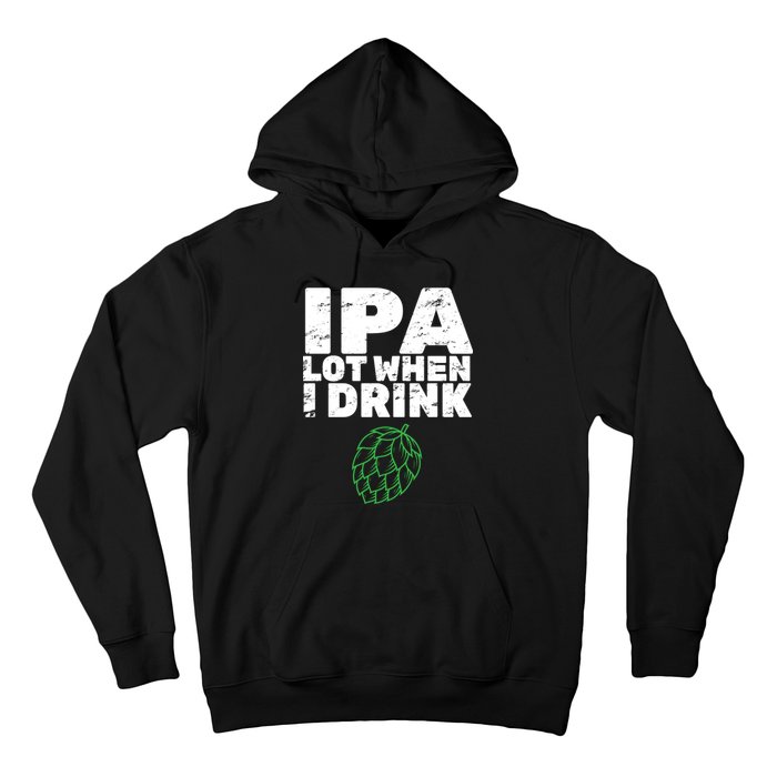 IPA Lot When I Drink Hoodie