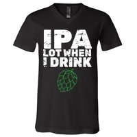 IPA Lot When I Drink V-Neck T-Shirt