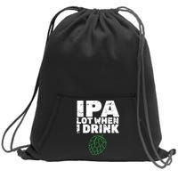 IPA lot when I drink Sweatshirt Cinch Pack Bag