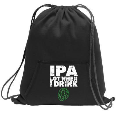 IPA Lot When I Drink Sweatshirt Cinch Pack Bag