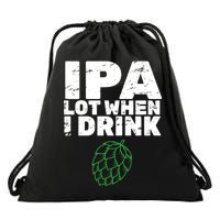 IPA Lot When I Drink Drawstring Bag