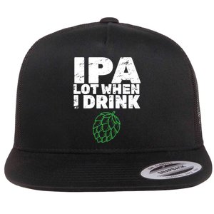 IPA Lot When I Drink Flat Bill Trucker Hat