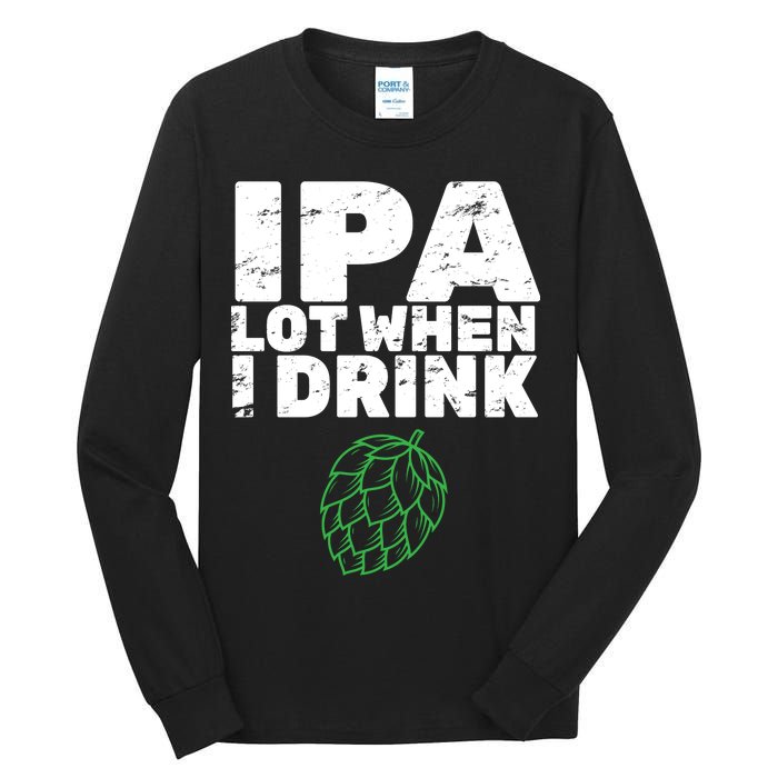 IPA Lot When I Drink Tall Long Sleeve T-Shirt