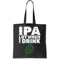 IPA Lot When I Drink Tote Bag