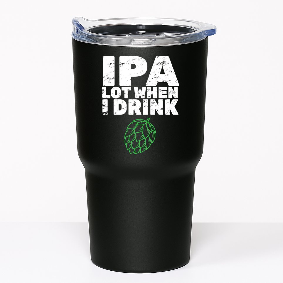 IPA lot when I drink Tumbler