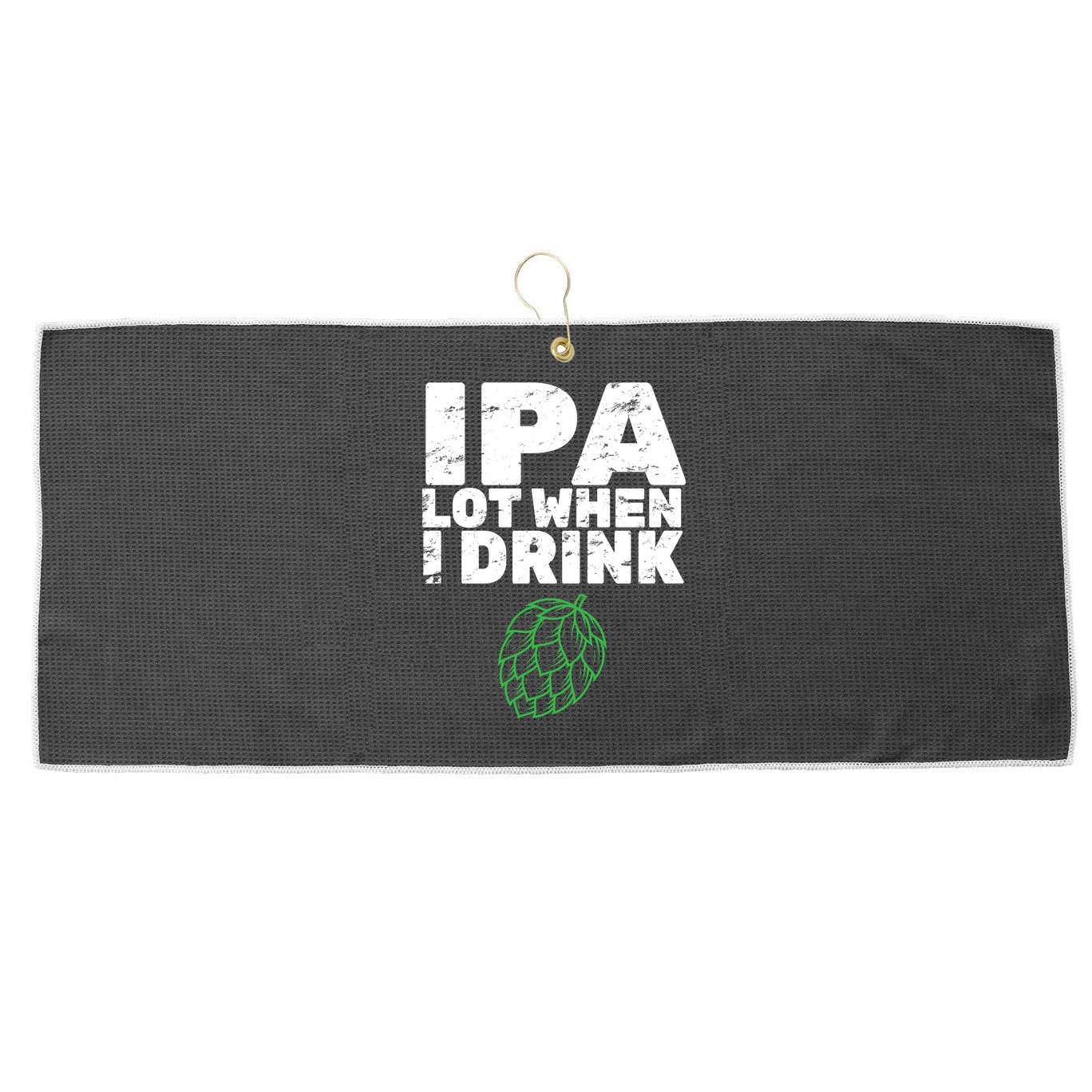 IPA lot when I drink Large Microfiber Waffle Golf Towel