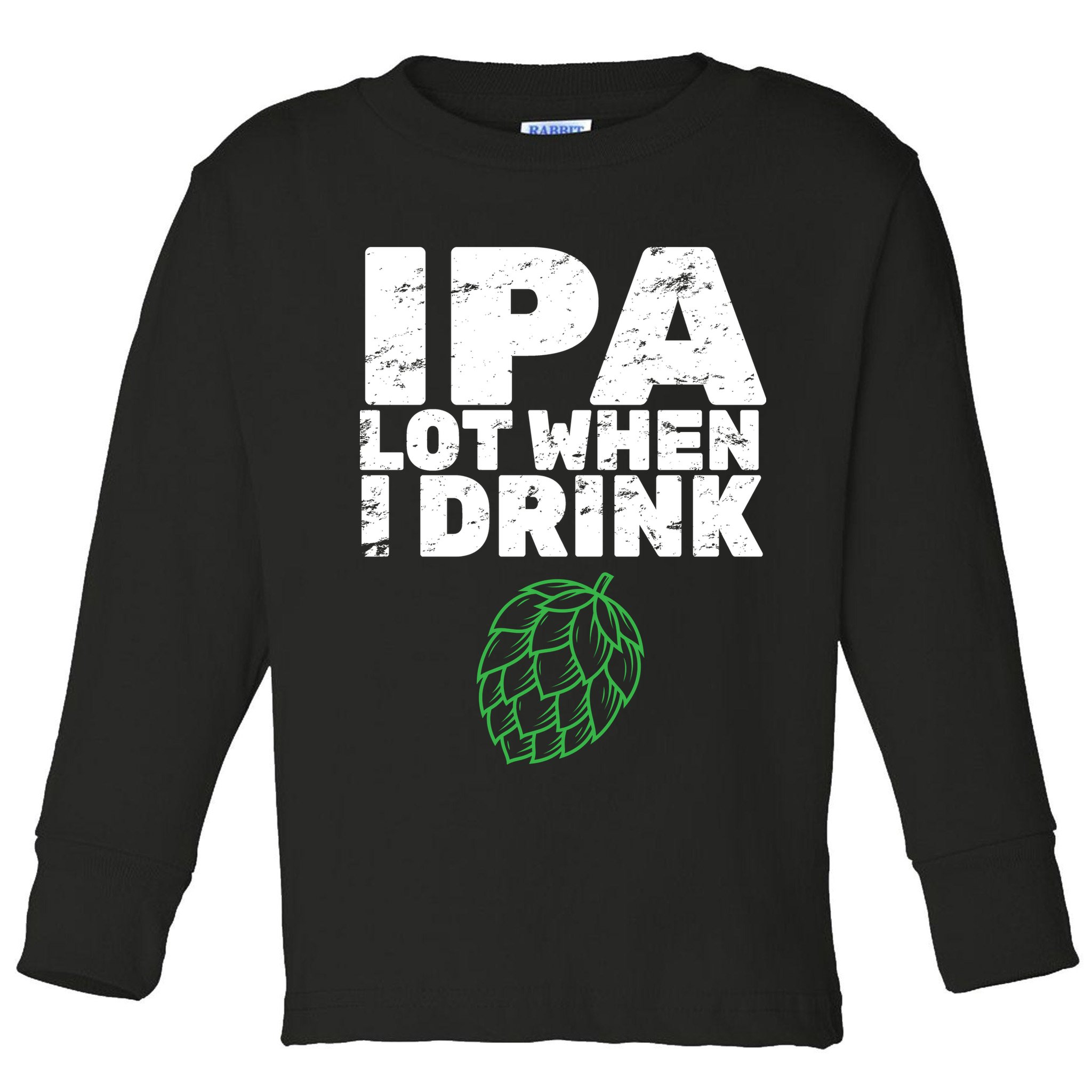 IPA lot when I drink Toddler Long Sleeve Shirt