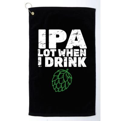 IPA Lot When I Drink Platinum Collection Golf Towel