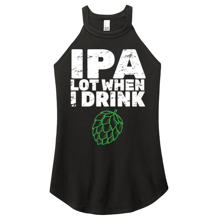 IPA lot when I drink Women's Perfect Tri Rocker Tank