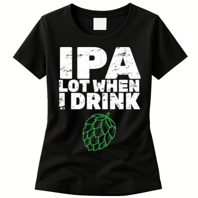 IPA Lot When I Drink Womens T-Shirt