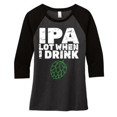 IPA Lot When I Drink Women's Tri-Blend 3/4-Sleeve Raglan Shirt