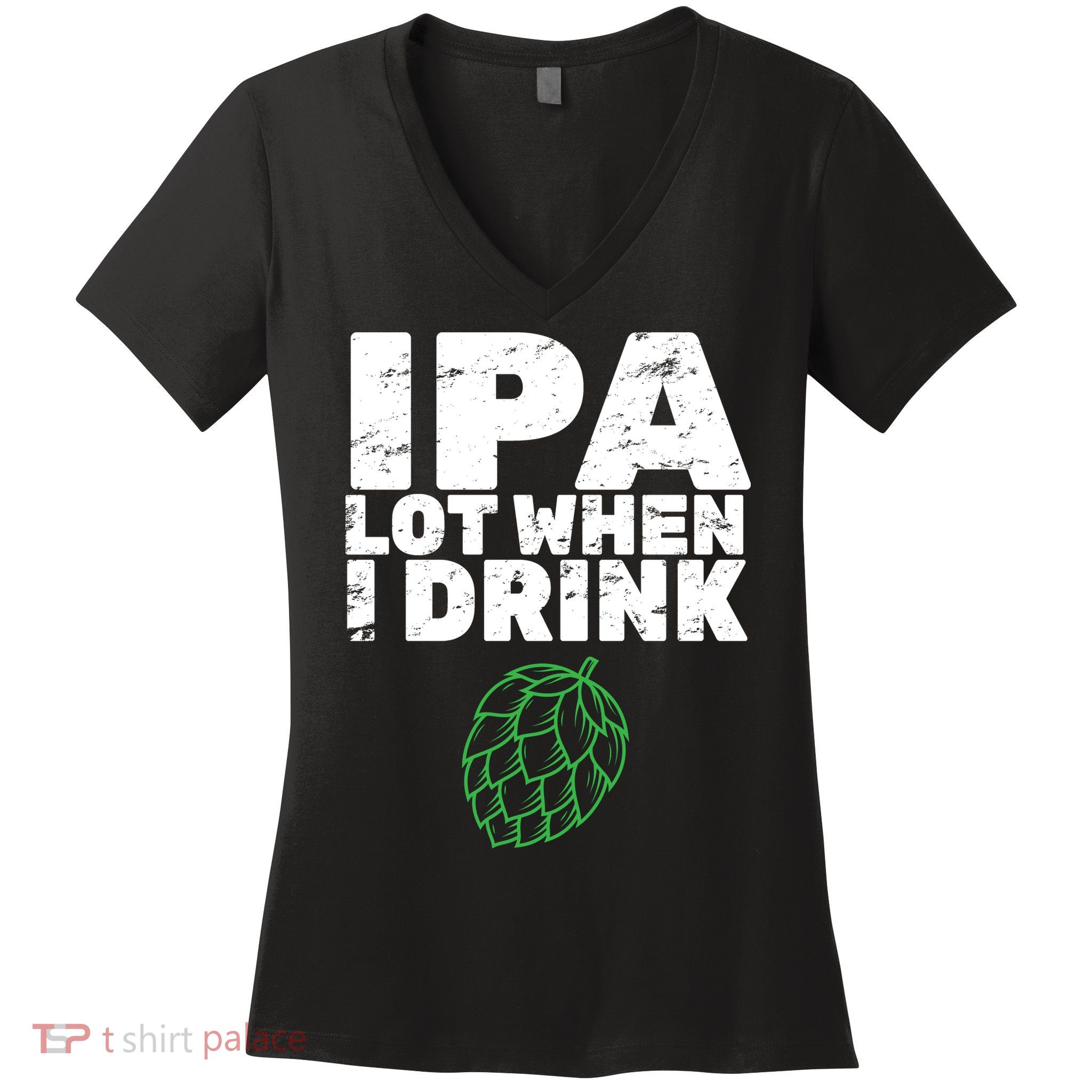 IPA Lot When I Drink Women's V-Neck T-Shirt
