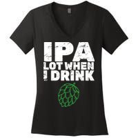 IPA Lot When I Drink Women's V-Neck T-Shirt