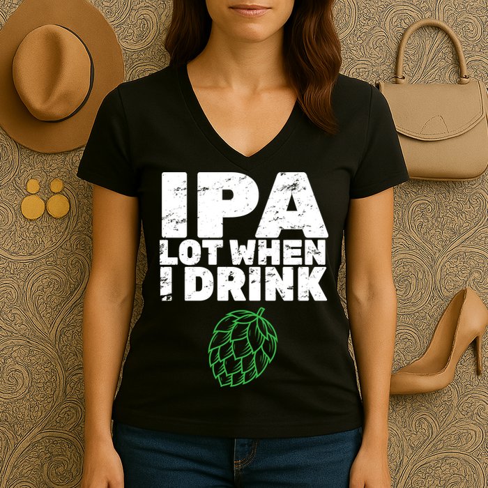 IPA Lot When I Drink Women's V-Neck T-Shirt